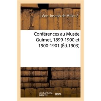 Conférences Au Musée Guimet, 1899-1900 Et 1900-1901 - Broché - Léon ...