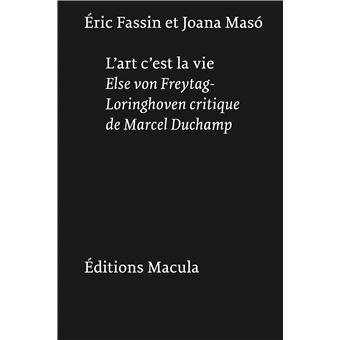 L'art, c'est la vie. Else von Freytag-Loringhoven critique de Marcel Duchamp