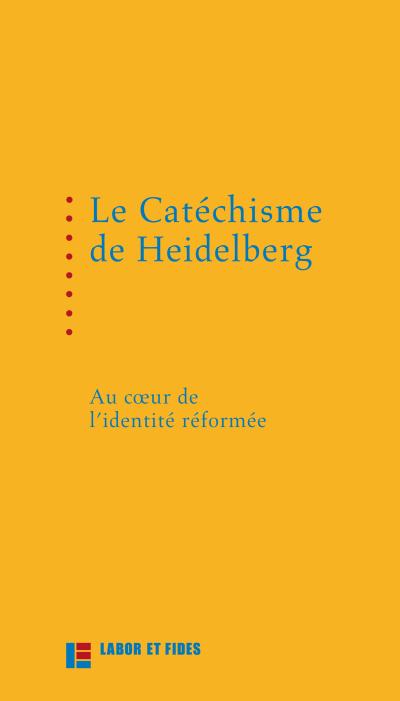 Le catéchisme de Heidelberg : au coeur de l'identité réformée