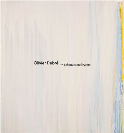 Olivier Debré. L'abstraction fervente