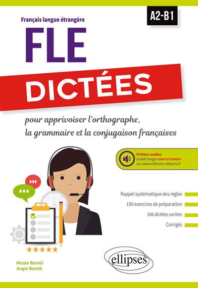 FLE Dictées pour apprivoiser l'orthographe, la grammaire