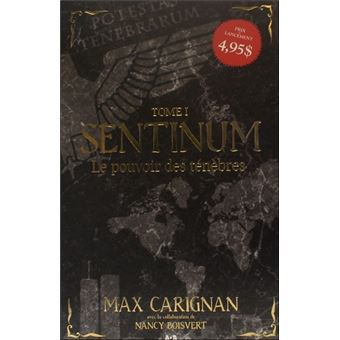 Sentinum T1 Le Pouvoir Des Tenebres Sentinum Tome 1 Broche Max Carignan Achat Livre Ou Ebook Fnac