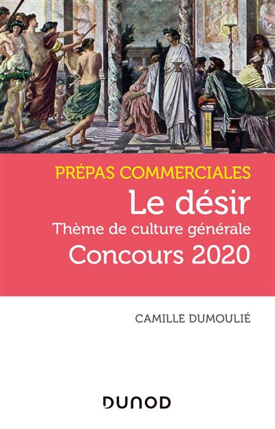 Le désir Thème de culture générale Prépas commerciales Concours 2020