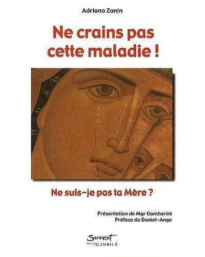 Ne crains pas cette maladie ! - Ne suis-je pas ta Mère ? - Adriano Zanin - Poche