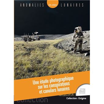 Anomalies lunaires - Une étude photographique sur les conspirations et canulars lunaires