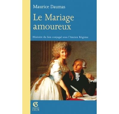 Le Mariage amoureux - Histoire du lien conjugal sous l'Ancien Régime