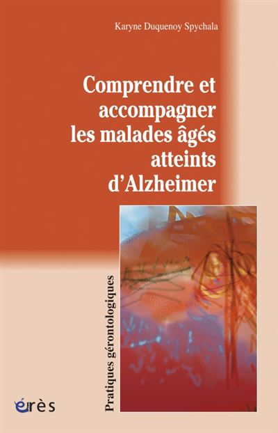Comprendre et accompagner les malades âgés atteints d'Alzheimer ...