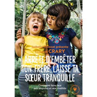 Arrête d'embêter ton frère, laisse ta soeur tranquille