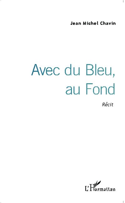 Avec du Bleu, au Fond - Jean-Michel Chavin - broché