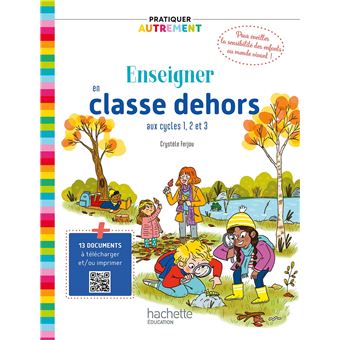 Pratiquer autrement - Enseigner en classe dehors cycles 1, 2 et 3