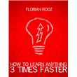 How To Learn Anything 3 Times Faster - ebook (ePub) - Florian Rooz ...