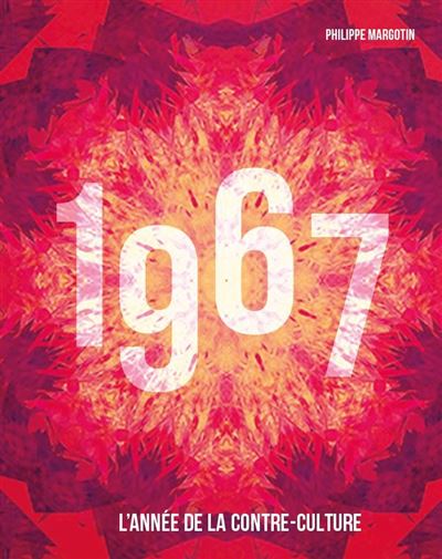 1967, L'année de la contre-culture - Philippe Margotin - broché