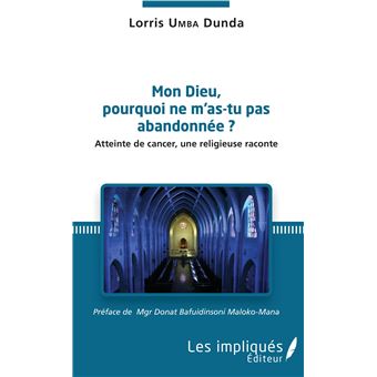 Mon Dieu Pourquoi Ne M As Tu Pas Abandonnee Atteinte De Cancer Une Religieuse Raconte Broche Loris Umba Dunda Achat Livre Fnac