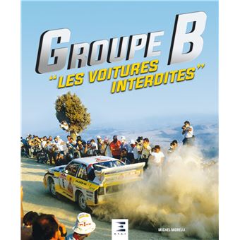 Groupe B, Les Voitures Interdites - Relié - Michel Morelli - Achat ...