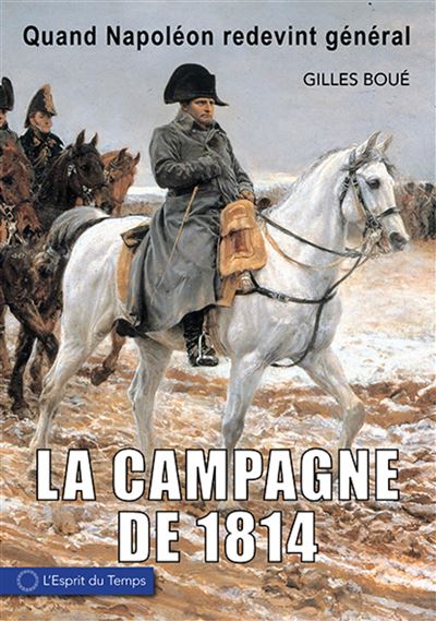 La Campagne de 1814 - Gilles Boué - broché