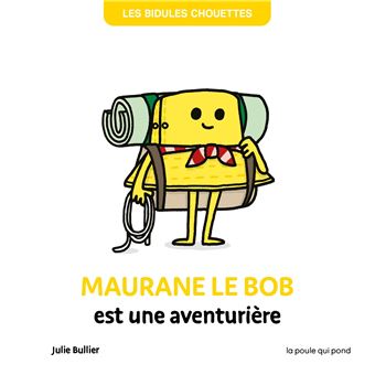 Les bidules chouettes - maurane le bob est une aventurière