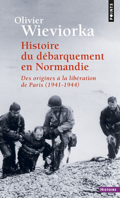 Histoire du débarquement en Normandie. Des origines à la libération de Paris (1941-1944) ((Réédition - Olivier Wieviorka - Poche