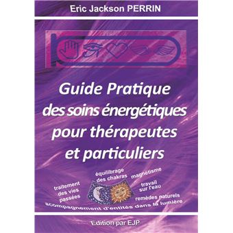 Guide pratique des soins énergétiques pour thérapeutes et particuliers