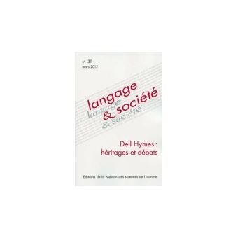Langage et societe, n 139/mars 2012. dell hymes : heritages et debats - 1