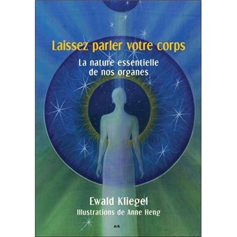 Laissez parler votre corps - La nature essentielle de nos organes