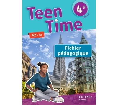 Teen Time anglais cycle 4 / 4e - Fichier pédagogique - éd. 2017
