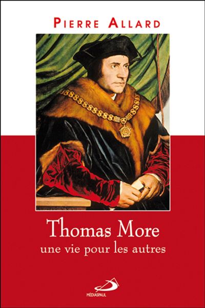 Thomas more, une vie pour les autres - P. Allard - broché
