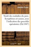 Traité des maladies du porc. Symptômes et causes, avec l'indication des procédés opératoires