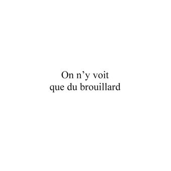 On n'y voit que du brouillard...