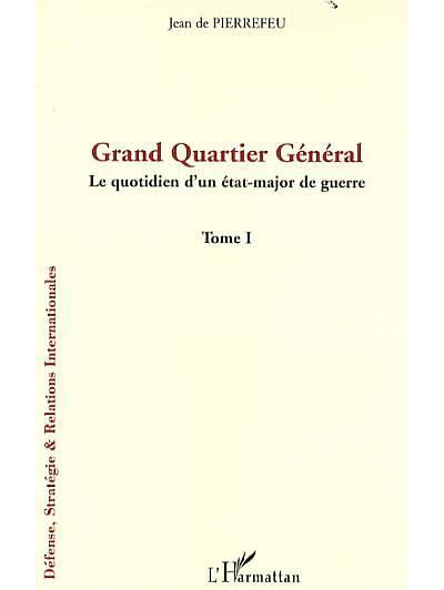 Grand quartier général, le quotidien d'un état major de guerre