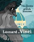 La vie secrète des Grands Hommes - Léonard de Vinci