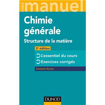 Mini Manuel De Chimie Generale 3e Ed Structure De La Matiere Cours Et Exercices Corriges Broche Elisabeth Bardez Achat Livre Fnac