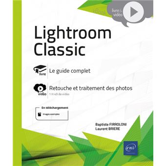 Lightroom Classic - Livre avec complément vidéo : Retouche et traitement des photos
