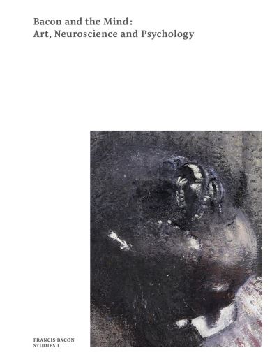 BACON AND THE MIND. ART, NEUROSCIENCE AND PSYCHOLOGY