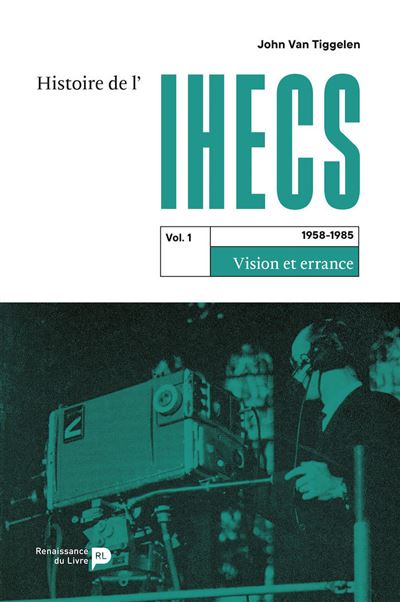 Histoire de l'IHECS - Philippe John Van Tiggelen - broché