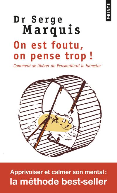 On est foutu, on pense trop ! Comment se libérer de Pensouillard le hamster