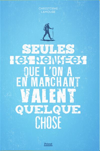 Seules les pensées que l'on a en marchant valent quelque chose - Christophe Lamoure - broché