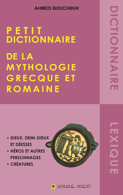 Petit dictionnaire de la mythologie Grecque et Romaine