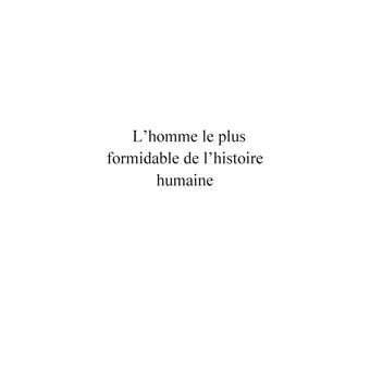 L'homme le plus formidable de l'histoire humaine