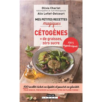 Cétogènes + de graisses, zéro sucre : 100 recettes riches en lipides et pauvres en glucides