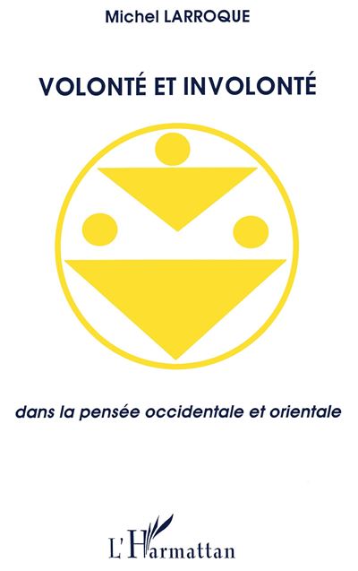 Volonté et involonté dans la pensée occidentale et orientale - Michel Larroque - broché