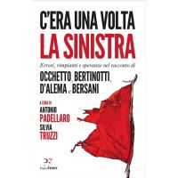 C'era una volta la sinistra. Errori, rimpianti e speranze nel racconto di Occhetto, Bertinotti, D'Alema e Bersani