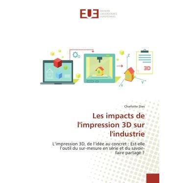 Les impacts de l'impression 3d sur l'industrie - l'impressio