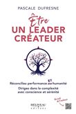 Etre un leader créateur - Réconciliez performance et humanité - Dirigez dans la complexité avec conscience et sérénité