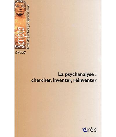 La psychanalyse chercher, inventer, réinventer