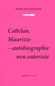 Maurizio Cattelan : biographie non autorisée