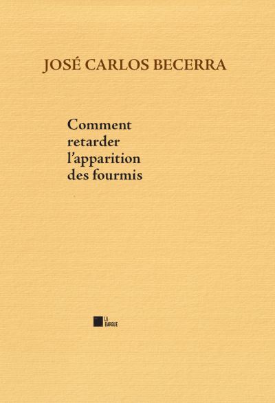 Comment retarder l’apparition des fourmis - José Carlos Becerra - broché