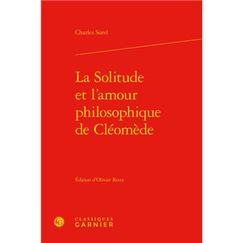 La Solitude Et L Amour Philosophique De Cleomede Relie Charles Sorel Delphine Denis Christian Biet Achat Livre Fnac