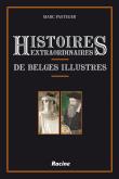 Histoires extraordinaires de belges illustres