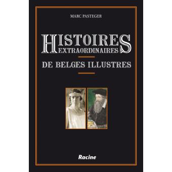 Histoires extraordinaires de belges illustres