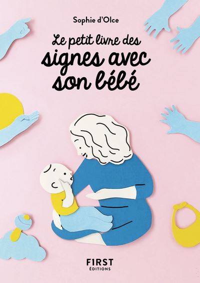 Le Petit Livre Des Signes Avec Son Bebe Poche Sophie D Olce Achat Livre Ou Ebook Fnac
